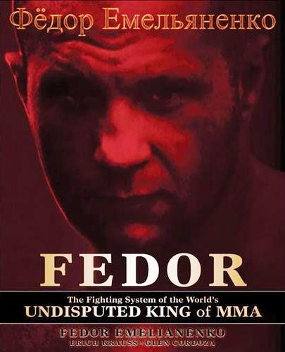 Fedor: Fighting System of the Undisputed King of MMA Fedor: Fighting System of the Undisputed King of MMA